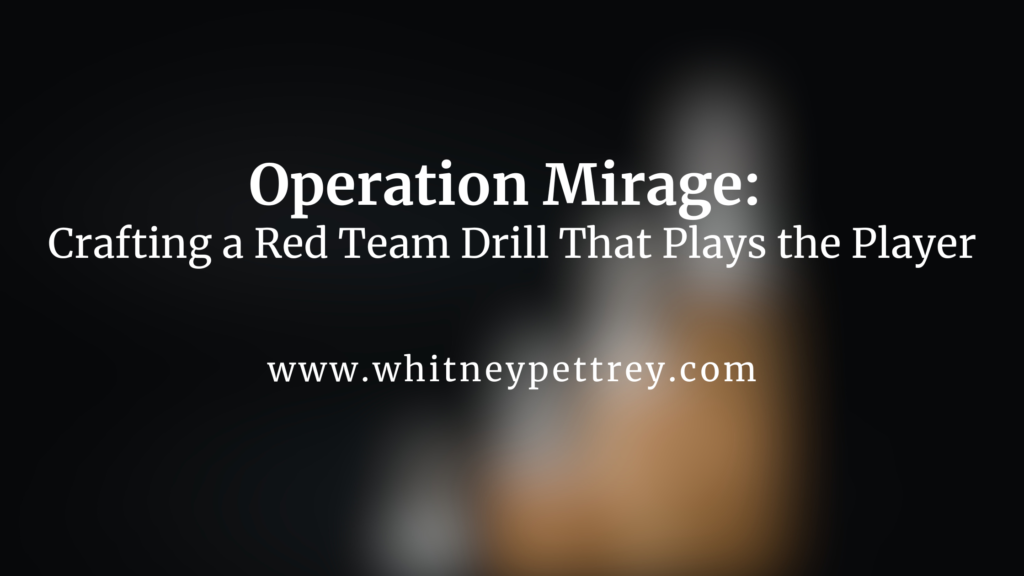 Operation Mirage: Crafting a Red Team Drill That Plays the Player