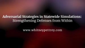 Adversarial Strategies in Statewide Simulations: Strengthening Defenses from Within