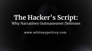 The Hacker’s Script: Why Narratives Outmaneuver Defenses